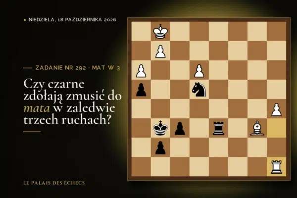 Pozycja zadania szachowego nr 292: Czarne zaczynają i dają mata w 3 ruchach